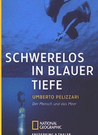 SCHWERELOS IN BLAUER TIEFE DER MENSCH UND DAS MEER